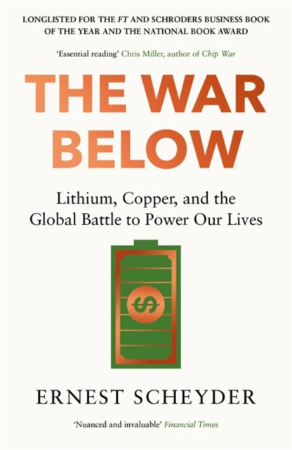 War Below: AS HEARD ON BBC RADIO 4 ‘TODAY’, Lithium, copper, and the global battle to power our lives 9781804186374 Ernest Scheyder
