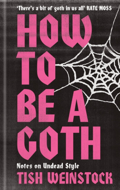 How to Be a Goth, Your A-Z of Undead Style 9781804192368 Tish Weinstock