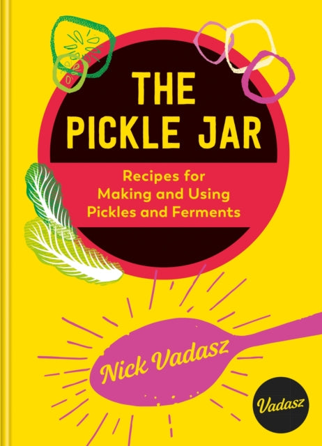 Pickle Jar, Recipes for Making and Using Pickles and Ferments from the Award-Winning Brand Vadasz 9781804192740 Nick Vadasz