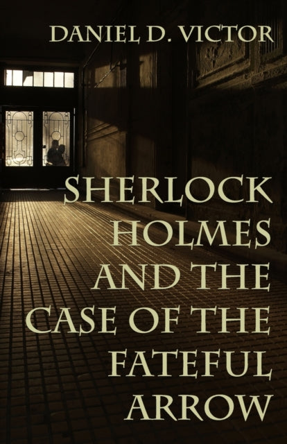 Book cover of: Sherlock Holmes and The Case of the Fateful Arrow. By: Daniel Victor