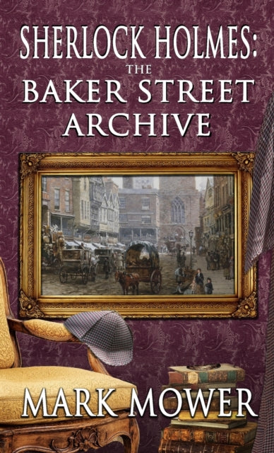 Book cover of: Sherlock Holmes - The Baker Street Archive. By: Mark Mower