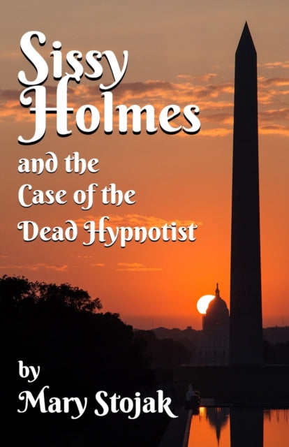 Book cover of: Sissy Holmes and The Case of the Dead Hypnotist. By: Mary Stojak