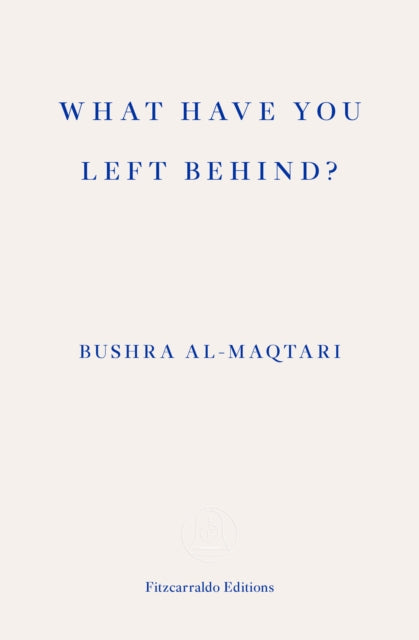 Book cover of: What Have You Left Behind?. By: Bushra al-Maqtari