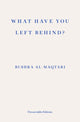 Book cover of: What Have You Left Behind?. By: Bushra al-Maqtari