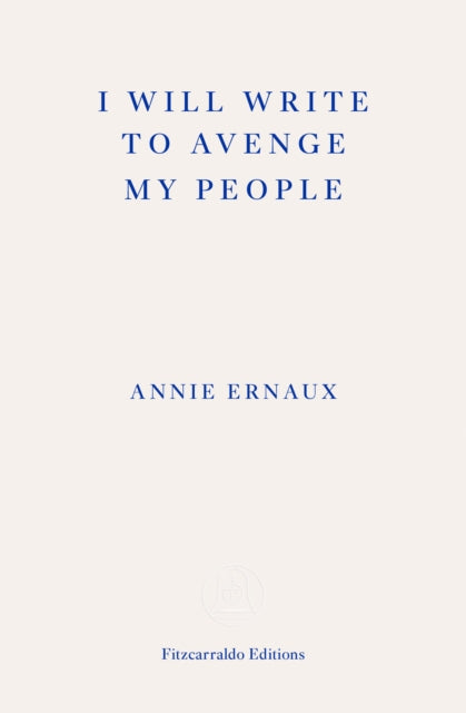 Book cover of: I Will Write To Avenge My People - WINNER OF THE 2022 NOBEL PRIZE IN LITERATURE. By: Annie Ernaux