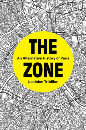 Zone, An Alternative History of Paris