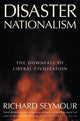 Disaster Nationalism, The Downfall of Liberal Civilization 9781804294260 SEYMOUR, RICHARD