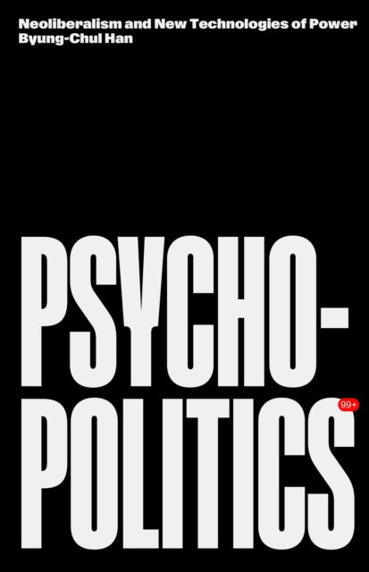 Psychopolitics, Neoliberalism and New Technologies of Power 9781804298428 Byung-Chul Han