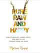 Book cover of: Pure, Raw and Happy - How to Navigate a More Joyful New Way of Life Straight from the Heart