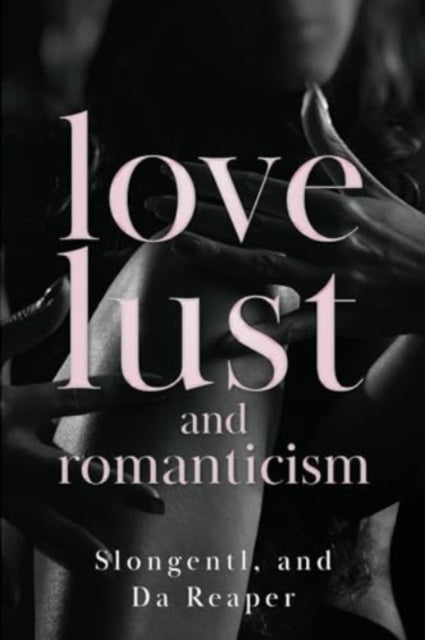 Book cover of: Love, Lust, and Romanticism. By: Slongentl And Da Reaper