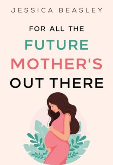 Book cover of: For All the Future Mother's Out There