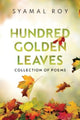 Book cover of: Hundred Golden Leaves - Collection of Poems. By: Syamal Roy