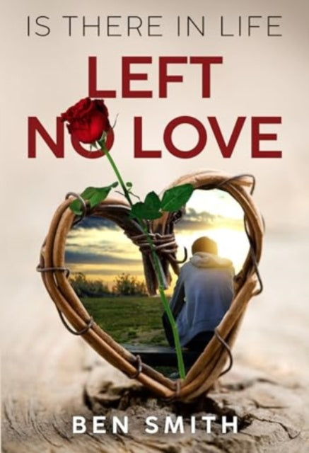 Book cover of: Is There In Life Left No Love. By: Ben Smith