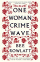 Book cover of: One Woman Crime Wave. By: Bee Rowlatt