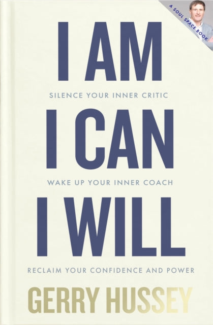 Book cover of: I Am. I Can. I Will. By: Gerry Hussey