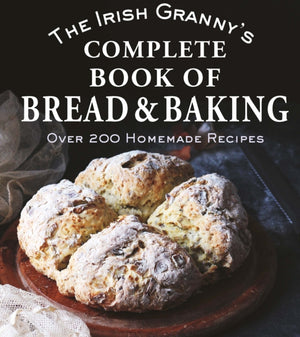 The Irish Granny's Complete Book of Bread and Baking