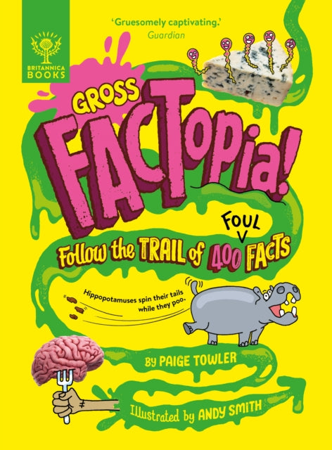 Gross FACTopia!, Follow the Trail of 400 Foul Facts [Britannica] 9781804661659 Paige Towler