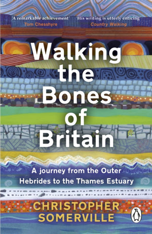 Walking the Bones of Britain, A 3 Billion Year Journey from the Outer Hebrides to the Thames Estuary