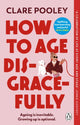 How to Age Disgracefully 9781804992319 Clare Pooley