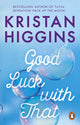 Book cover of: Good Luck with That. By: Kristan Higgins