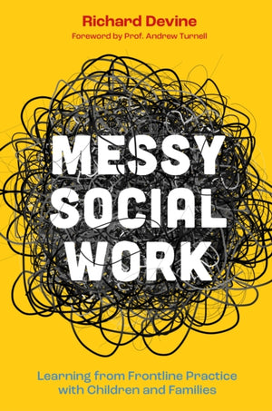 Messy Social Work, Learning from Frontline Practice with Children and Families