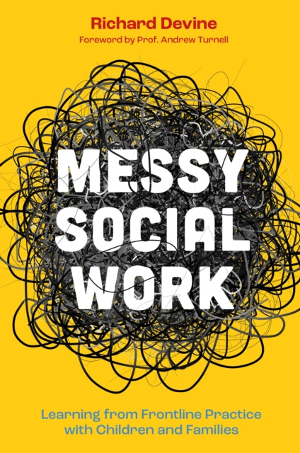 Messy Social Work, Learning from Frontline Practice with Children and Families
