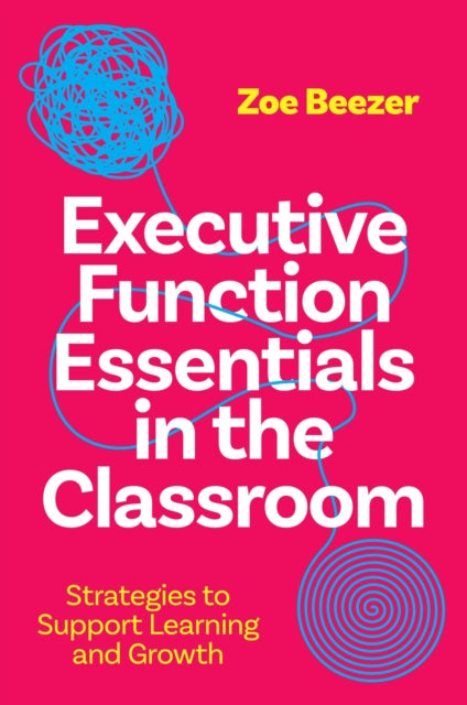Book cover of: Executive Function Essentials in the Classroom. By: Zoe Beezer