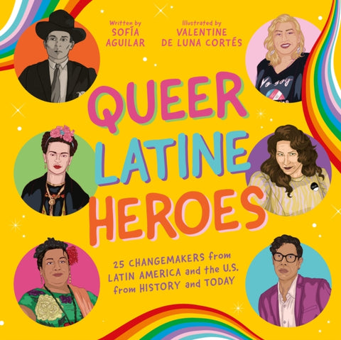 Queer Latine Heroes, 25 Changemakers from Latin America and the U.S. from History and Today