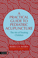 Practical Guide to Pediatric Acupuncture