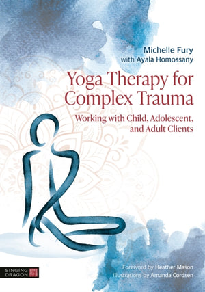 Yoga Therapy for Complex Trauma, Working with Child, Adolescent, and Adult Clients