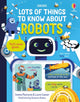 Book cover of: Lots of Things to Know About Robots. By: James Maclaine