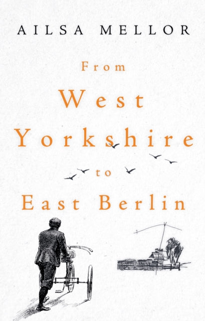 Book cover of: From West Yorkshire to East Berlin. By: Ailsa Mellor