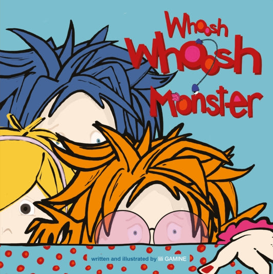 Book cover of: Whoosh Whoosh Monster. By: lili GAMINE