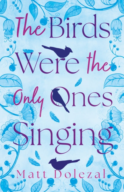 Book cover of: Birds Were the Only Ones Singing. By: Matt Dolezal