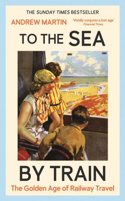 To the Sea by Train, The Golden Age of Railway Travel 9781805221555 Andrew Martin