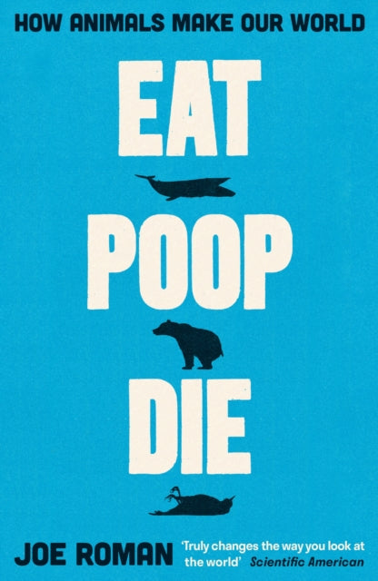 Eat, Poop, Die, How Animals Make Our World 9781805221708 Joe Roman