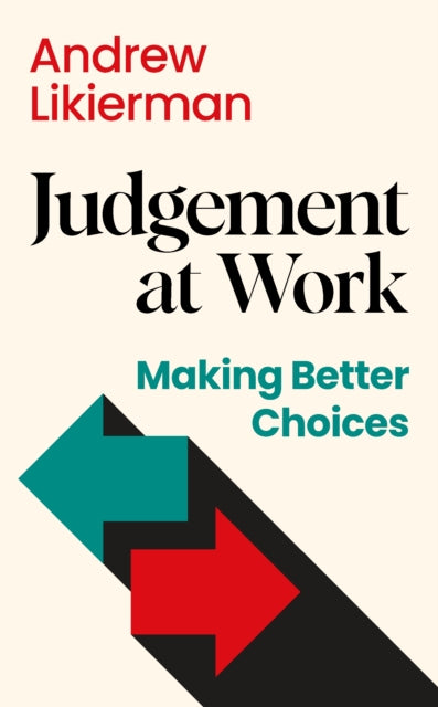 Judgement at Work, Making Better Choices 9781805223528 Andrew Likierman