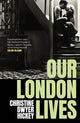 Book cover of: Our London Lives. By: Christine Dwyer Hickey