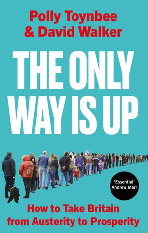Only Way Is Up, How to Take Britain from Austerity to Prosperity