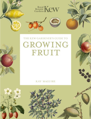 The Kew Gardener's Guide to Growing Fruit