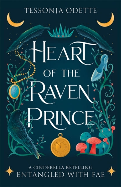 Heart of the Raven Prince, A fae fantasy romance retelling of Cinderella 9781806170371 ODETTE, TESSONJA
