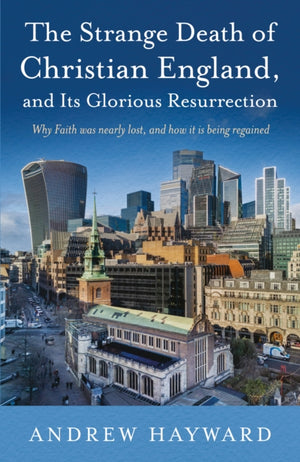 The Strange Death of Christian England, and Its Glorious Resurrection