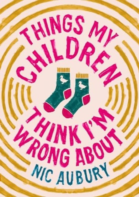Book cover of: Things My Children Think I'm Wrong About. By: Nic Aubury