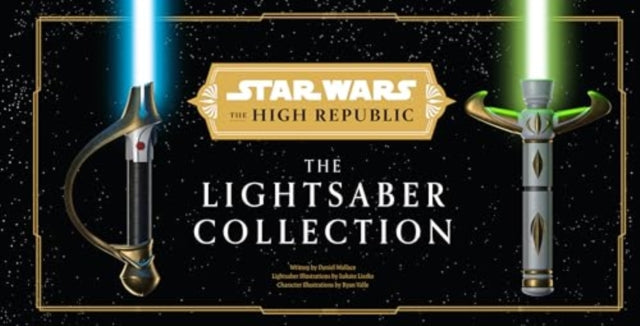 Book cover of: Star Wars: The High Republic: The Lightsaber Collection. By: Daniel Wallace