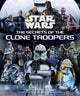 Book cover of: Star Wars: The Secrets of the Clone Troopers. By: Marc Sumerak