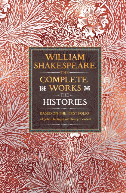William Shakespeare Complete Works The Histories, Based on the First Folio of John Heminges and Henry Condell