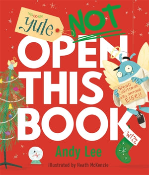 Yule Not Open This Book, A ridiculously funny festive story for kids, big and small!