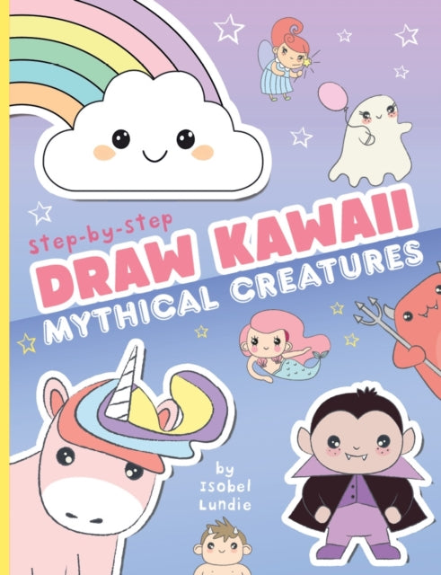 Book cover of: Draw Kawaii: Cute Mythical Creatures. By: Isobel Lundie