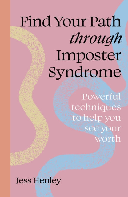 Find Your Path through Imposter Syndrome, Powerful techniques to help you see your worth 9781836000006 Jess Henley