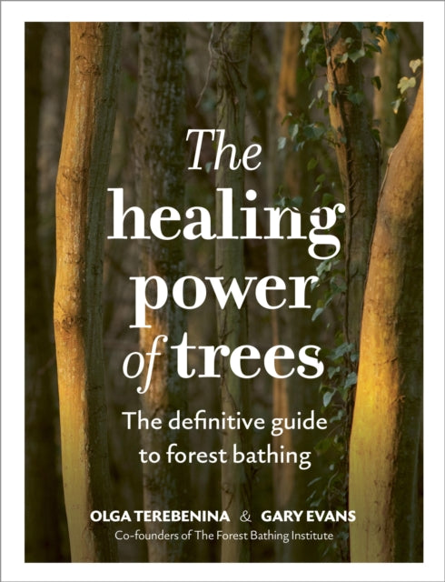 Healing Power of Trees, The definitive guide to forest bathing 9781836000068 Olga Terebenina